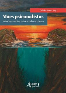 mães psicanalistas: entrelaçamentos entre a vida e a clínica (ebook)-gabriel arndt-9786525080116