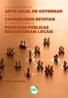 o ecossistema da arte local de governar e as capacidades estatais na arquitetura de politicas publicas educacionais locais (ebook)-9786525153216