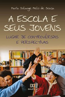 a escola e seus jovens (ebook)-maria solange melo de sousa-9786525209616