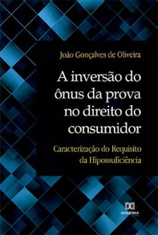 a inverso do onus da prova no direito do consumidor (ebook)-joão gonçalves de oliveira-9786525221816