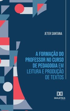 a formaço do professor no curso de pedagogia em leitura e produço de textos (ebook)-jeter santana-9786527058816