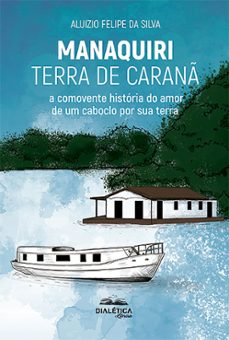 manaquiri - terra de caran (ebook)-aluizio felipe da silva-9786553557116