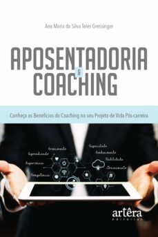 aposentadoria &amp; coaching: conheça os beneficios do coaching no seu projeto de vida pos-carreira (ebook)-ana maria da silva teles gressinger-9786555238716