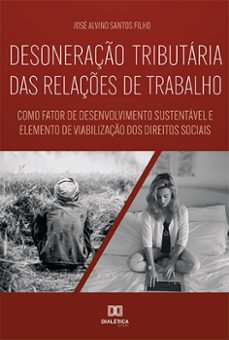 desoneraço tributaria das relaçes de trabalho (ebook)-josé alvino santos filho-9786559568116