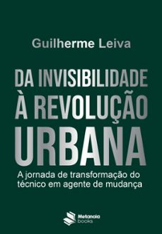 da invisibilidade à revolução urbana-guilherme leiva-9786582060816