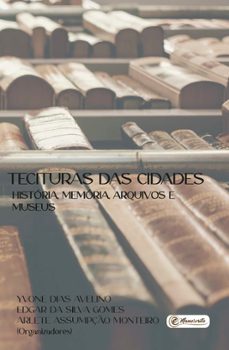 tecituras das cidades - historia, memoria, arquivos e museus (ebook)-yvone dias avelino-edgar da silva gomes-arlete assumpção monteiro-9786586723816