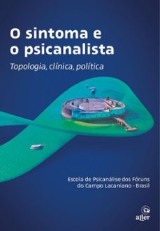 o sintoma e o psicanalista (ebook)-escola de psicanálise dos fóruns do campo lacaniano-9786587399416