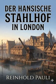 der hansische stahlhof in london / ein vortrag, gehalten im saale des goldenen sterns zu bonn am 11. marz 1856 (ebook)-9786726021116