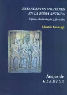 estandartes militares en la roma antigua: tipos, simbologia y funcion-eduardo kavanagh de prado-9788400100216