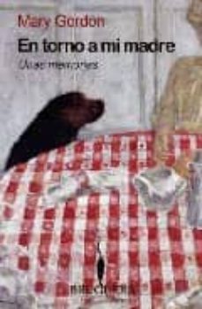 en torno a mi madre: unas memorias-mary gordon-9788402420916