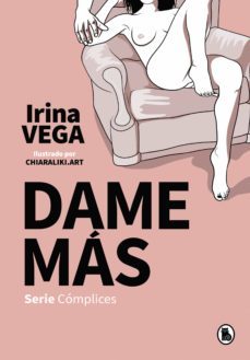 dame más (serie cómplices 1) (ebook)-irina vega-9788402424716