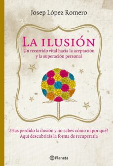 la ilusion: un recorrido vital hacia la aceptacion y la superacio n personal-9788408085416
