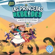 las princesas rebeldes 2. el misterio del palacio invisible-roberto santiago-9788408259916