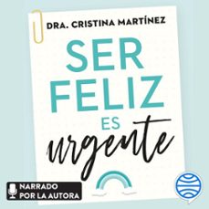 ser feliz es urgente (audiolibro)-dra. cristina martinez-9788408269816