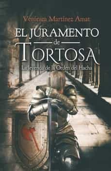 el juramento de tortosa: la leyenda de la orden del hacha-veronica martinez amat-9788409222216