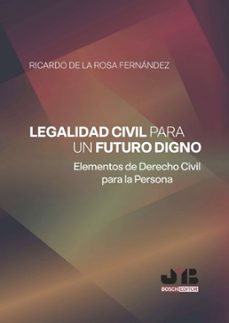 legalidad civil para un futuro digno. elementos de derecho civil para la persona (ebook)-ricardo de la rosa fernández-9788410448216