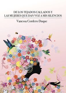 de los tejados callados y las mujeres que dan voz a mis silencios-vanessa cordero duque-9788411758116