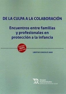 de la culpa a la colaboracion. encuentros entre familias y profesionales en proteccion a la infancia-libertad gonzalez abad-9788411830416