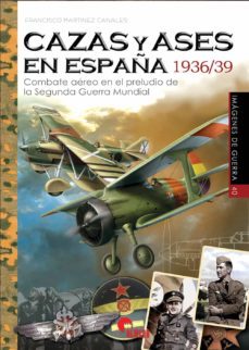 cazas y ases en españa 1936/39-francisco martinez canales-9788412206616