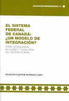 el sistema federal de canada: ¿un modelo de integracion?-francisco javier romero caro-9788412233216