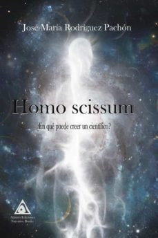 homo scissum ¿en que puede creer un cientifico?-jose maria rodriguez pachon-9788412357516