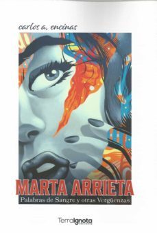 marta arrieta. palabras de sangre y otras verguenzas-carlos a. encinas-9788412358216