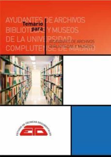 temario para ayudantes de archivos, bibliotecas y museos de la ucm. madrid: etd, 2021-9788412443516