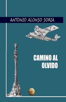 camino al olvido-antonio alonso soria-9788412726916