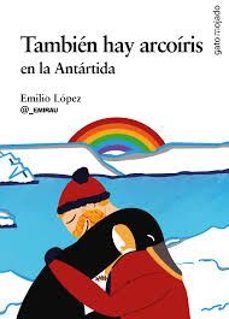 también hay arcoíris en la antártida-emilio lopez-9788412917116