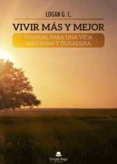 vivir más y mejor. manual para una vida más sana y duradera-logan g. c.-9788413383316