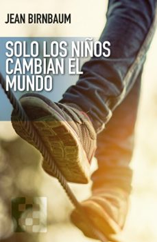 solo los niños cambian el mundo-jean birnbaum-9788413392516