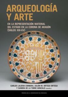 arqueologia y arte en la representacion material del estado en la corona de aragon (siglos xiii-xv)-9788413403816
