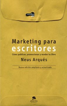 marketing para escritores: como publicar, promocionar y vender tu libro-neus arques-9788413441016