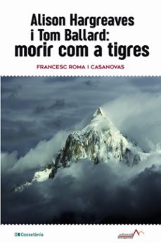 alison hargreaves i tom ballard: morir com a tigres-francesc roma i casanovas-9788413561516