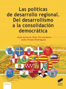 las politicas de desarrollo regional. del desarrollismo a la consolidacion democratica-jose antonio diaz fernandez-9788413572116