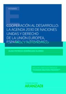 cooperacion al desarrollo: la agenda 2030 de naciones unidas y derecho de la union europea, español y autonomico-alma patricia dominguez alonso-9788413903316