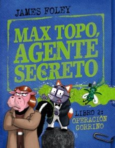 max topo, agente secreto 2: operacion gorrino-james foley-9788414342916