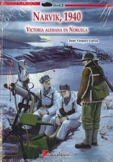 narvik, 1940: un estudio minucioso de los combates de los fiordos narvik al inicio de la segunda guerra mundial-juan vazquez garcia-9788415043416