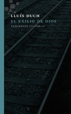 el exilio de dios-lluis duch-9788415518716