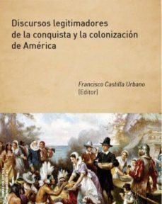 discursos legitimadores de la conquista y la colonizacion de america (ebook)-francisco castilla urbano-9788415834816