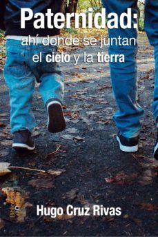 paternidad: ahí donde se juntan el cielo y la tierra (ebook)-hugo cruz rivas-9788415998716