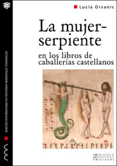 la mujer-serpiente en los libros de caballerias castellanos-lucia orsanic-9788416242016