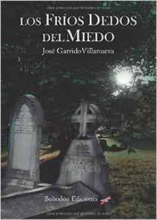 los frios dedos del miedo-jose garrido villanueva-9788416355716