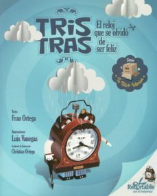 tris tras el reloj que se olvido de ser feliz-fran ortega-luis vanegas-9788416382316