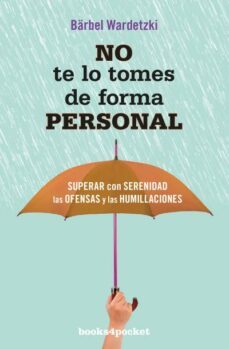 no te lo tomes de forma personal: superar con serenidad las ofensas y las humillaciones-9788416622016