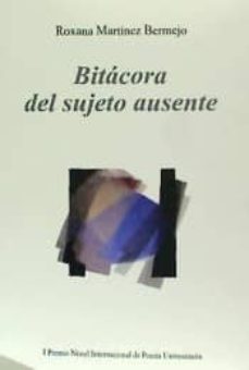 bitácora del sujeto ausente-roxana martinez bermejo-9788416704316