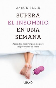supera el insomnio en una semana: aprenda a resolver para siempre sus problemas con el sueño-jason ellis-9788416720316