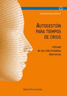 autogestion para tiempos de crisis: utilidad de las colectividade s libertarias-anastasio ovejero bernal-9788416938216