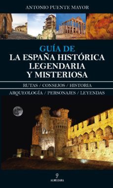guia de la españa historica, legendaria y misteriosa-antonio puente mayor-9788417229016