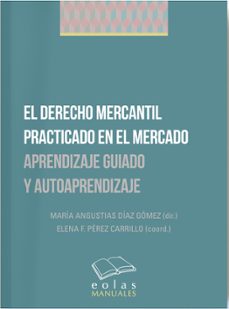 derecho mercantil practicado en el mercado aprendizaje guiado y a autoaprendizaje.-9788417315016